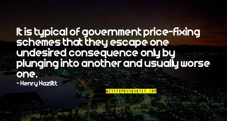 Cesare Bonesana Quotes By Henry Hazlitt: It is typical of government price-fixing schemes that