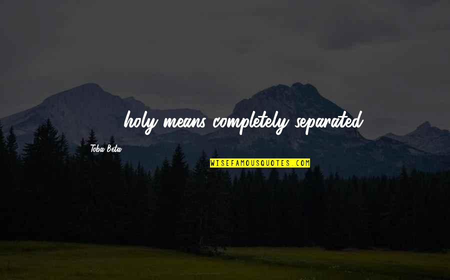 Cesare Cremonini Quotes By Toba Beta: 100% holy means completely separated.