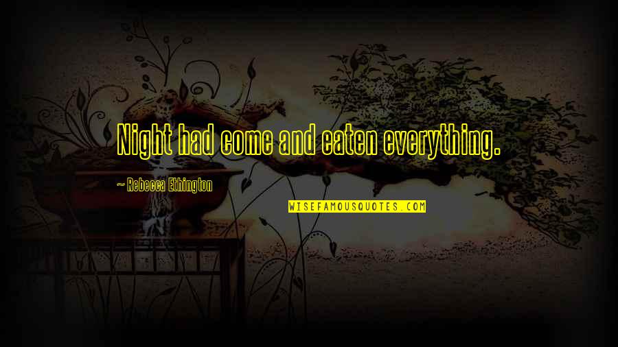 Cesare Deve Morire Quotes By Rebecca Ethington: Night had come and eaten everything.