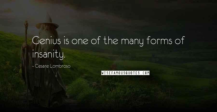 Cesare Lombroso quotes: Genius is one of the many forms of insanity.