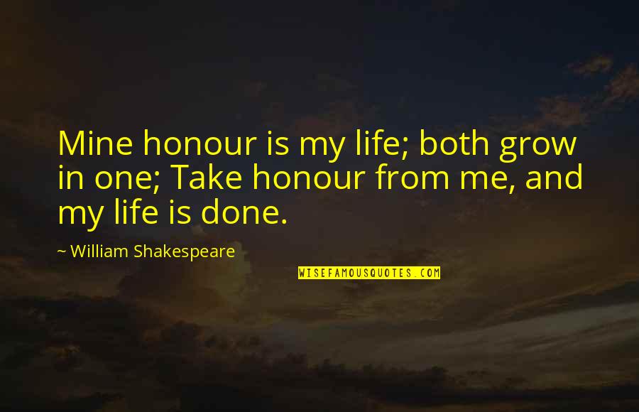 Cesare Paciotti Quotes By William Shakespeare: Mine honour is my life; both grow in
