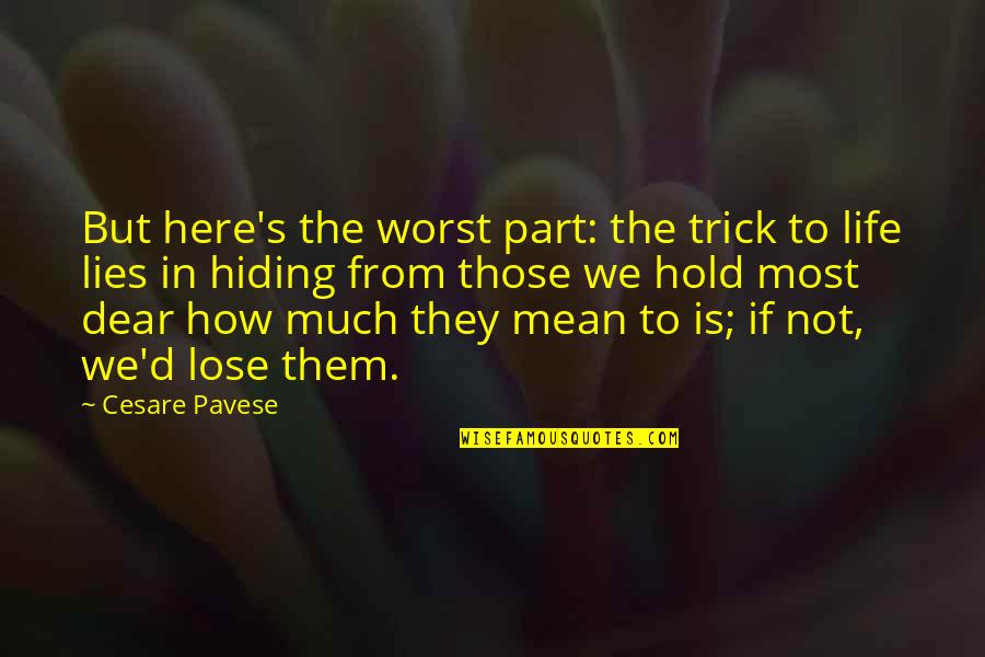 Cesare Pavese Life Quotes By Cesare Pavese: But here's the worst part: the trick to