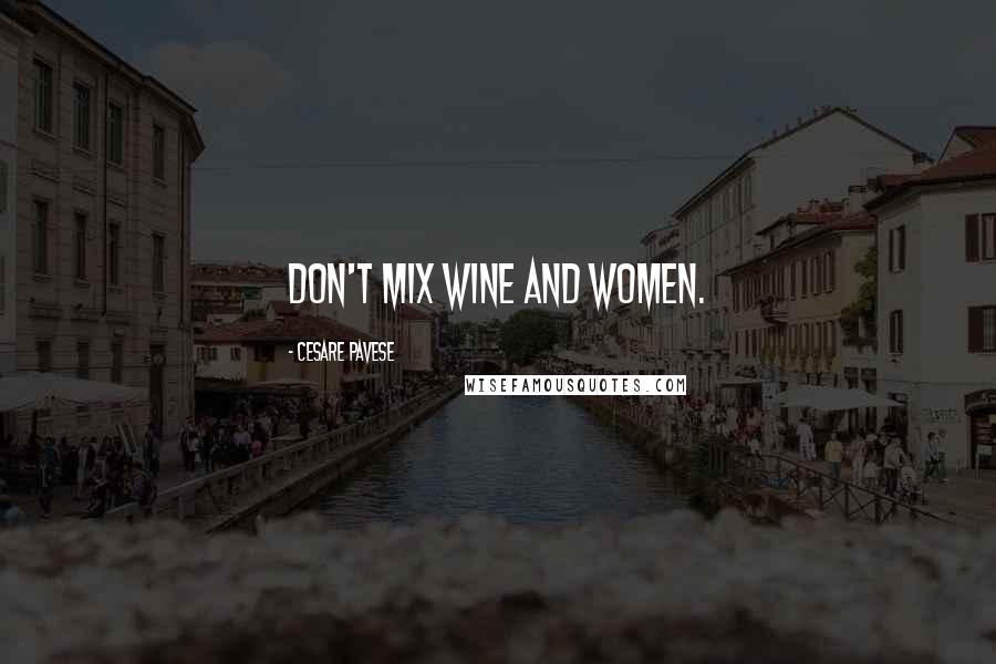 Cesare Pavese quotes: Don't mix wine and women.