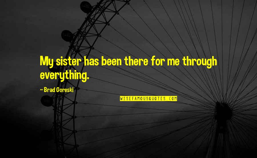 Cesare Pavese Travel Quotes By Brad Goreski: My sister has been there for me through Cesare Pavese Travel Quotes By Brad Goreski: My sister has been there for me through