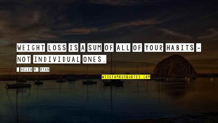 Cesare Pavese Travel Quotes By Helen M. Ryan: Weight loss is a sum of all of