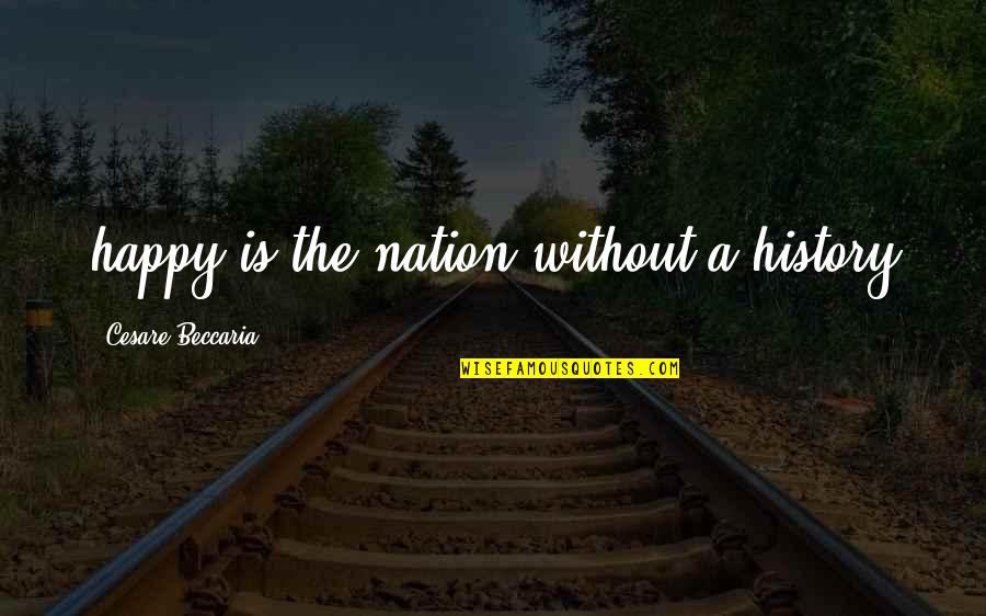 Cesare Quotes By Cesare Beccaria: happy is the nation without a history