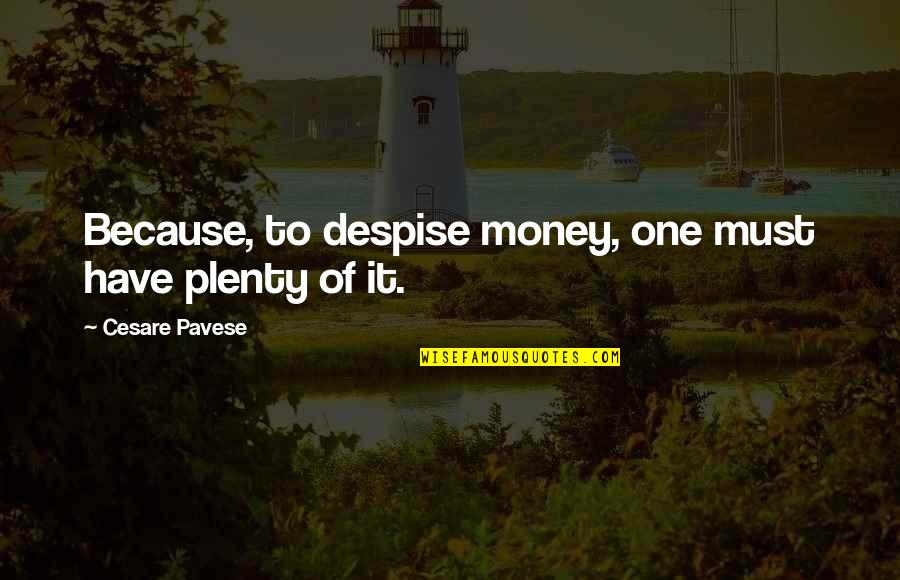 Cesare Quotes By Cesare Pavese: Because, to despise money, one must have plenty