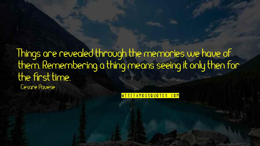 Cesare Quotes By Cesare Pavese: Things are revealed through the memories we have