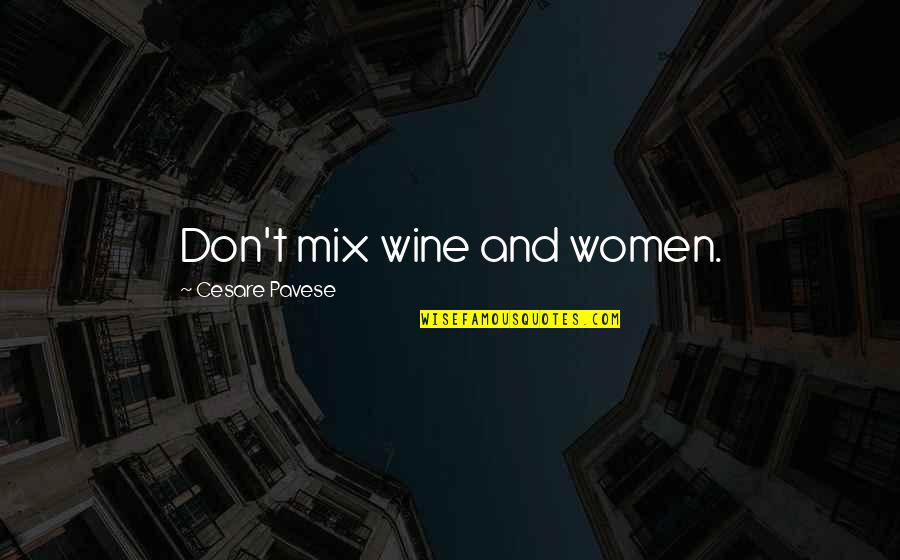 Cesare Quotes By Cesare Pavese: Don't mix wine and women.