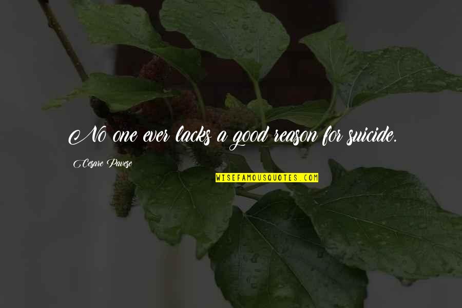 Cesare Quotes By Cesare Pavese: No one ever lacks a good reason for