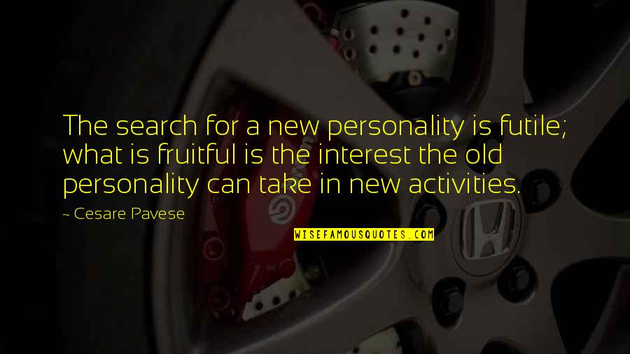 Cesare Quotes By Cesare Pavese: The search for a new personality is futile;