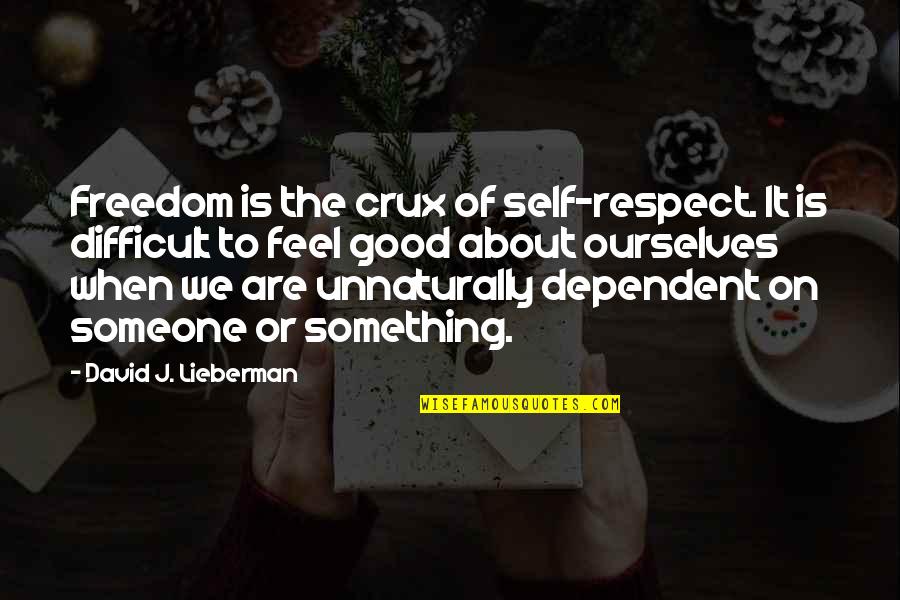 Cesarean Scars Quotes By David J. Lieberman: Freedom is the crux of self-respect. It is