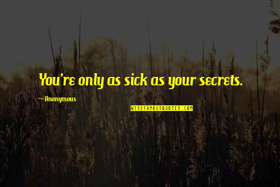 Cesareans Scheduled Quotes By Anonymous: You're only as sick as your secrets. Cesareans Scheduled Quotes By Anonymous: You're only as sick as your secrets.