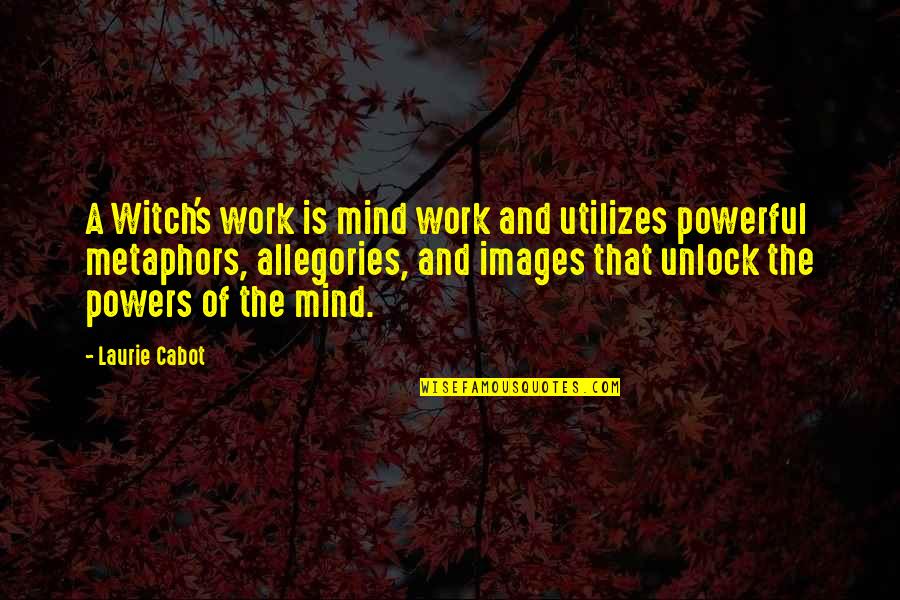 Cesareo Gabarain Quotes By Laurie Cabot: A Witch's work is mind work and utilizes Cesareo Gabarain Quotes By Laurie Cabot: A Witch's work is mind work and utilizes