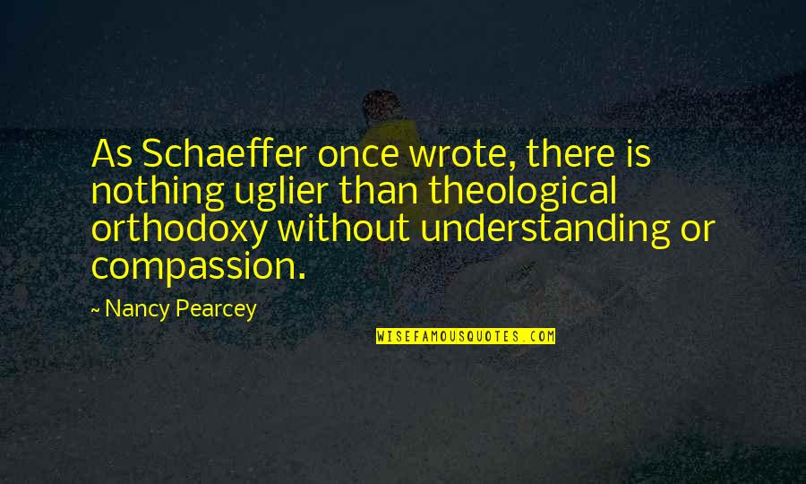 Cesareo Guillermo Quotes By Nancy Pearcey: As Schaeffer once wrote, there is nothing uglier Cesareo Guillermo Quotes By Nancy Pearcey: As Schaeffer once wrote, there is nothing uglier