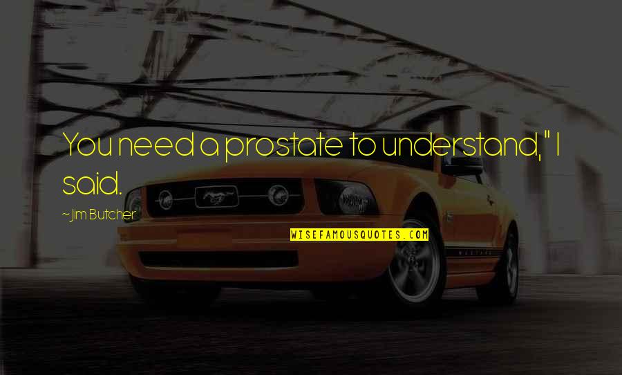 Cesares Auto Quotes By Jim Butcher: You need a prostate to understand," I said. Cesares Auto Quotes By Jim Butcher: You need a prostate to understand," I said.
