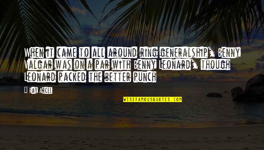 Cesaretle Ilgili Quotes By Ray Arcel: When it came to all around ring generalship,