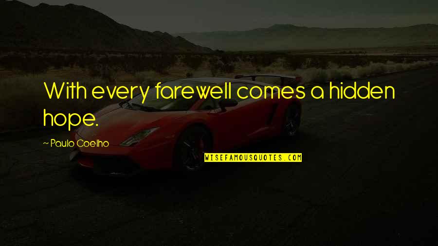 Cesaretti Oncology Quotes By Paulo Coelho: With every farewell comes a hidden hope. Cesaretti Oncology Quotes By Paulo Coelho: With every farewell comes a hidden hope.