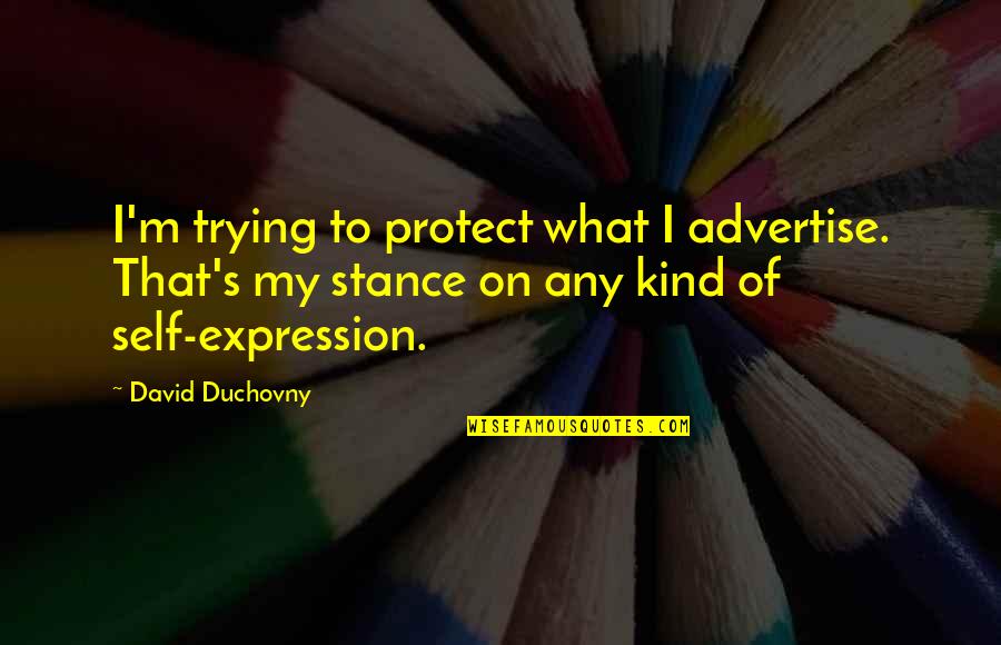 Cesarina Pulleyn Quotes By David Duchovny: I'm trying to protect what I advertise. That's