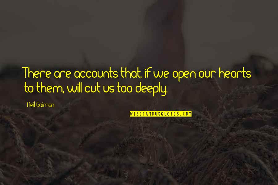 Cesarino E Quotes By Neil Gaiman: There are accounts that, if we open our
