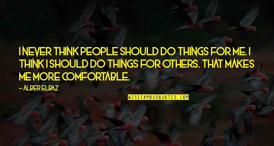 Cesaro Wrestler Quotes By Alber Elbaz: I never think people should do things for Cesaro Wrestler Quotes By Alber Elbaz: I never think people should do things for