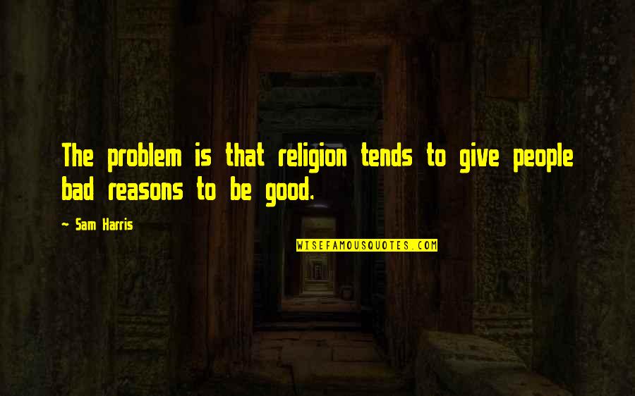Cesars Wet Quotes By Sam Harris: The problem is that religion tends to give