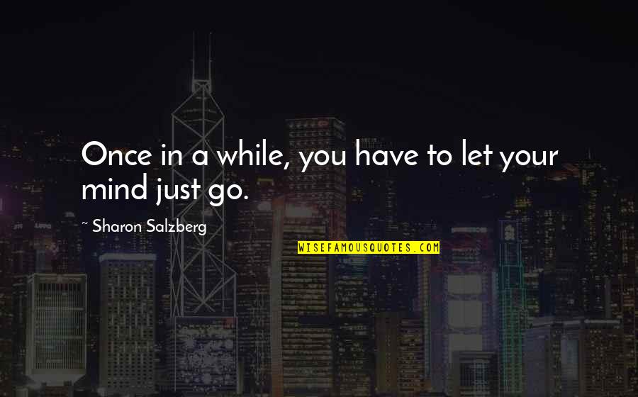 Cesarz August Quotes By Sharon Salzberg: Once in a while, you have to let Cesarz August Quotes By Sharon Salzberg: Once in a while, you have to let