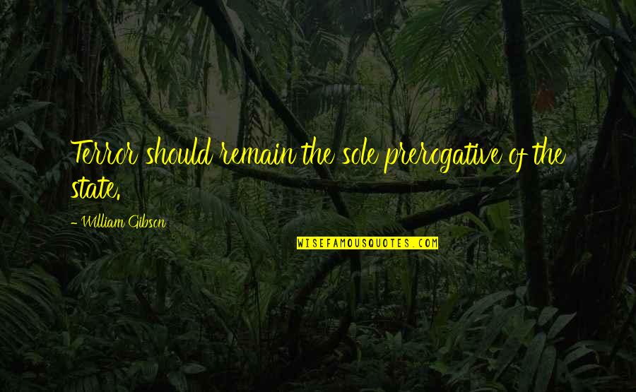 Cesarz August Quotes By William Gibson: Terror should remain the sole prerogative of the Cesarz August Quotes By William Gibson: Terror should remain the sole prerogative of the