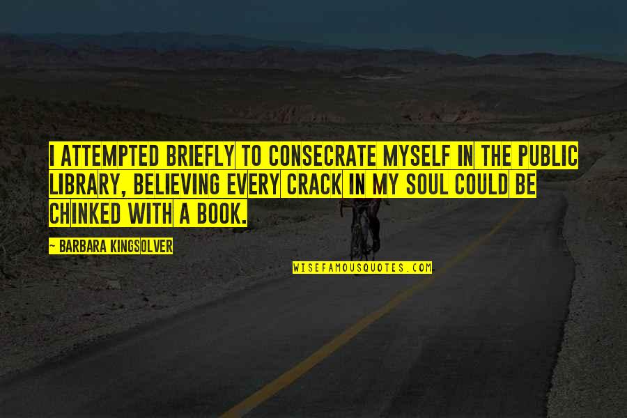 Cescaphe Quotes By Barbara Kingsolver: I attempted briefly to consecrate myself in the Cescaphe Quotes By Barbara Kingsolver: I attempted briefly to consecrate myself in the
