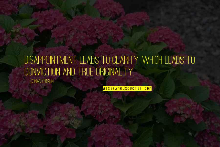 Cese Quotes By Conan O'Brien: Disappointment leads to clarity, which leads to conviction