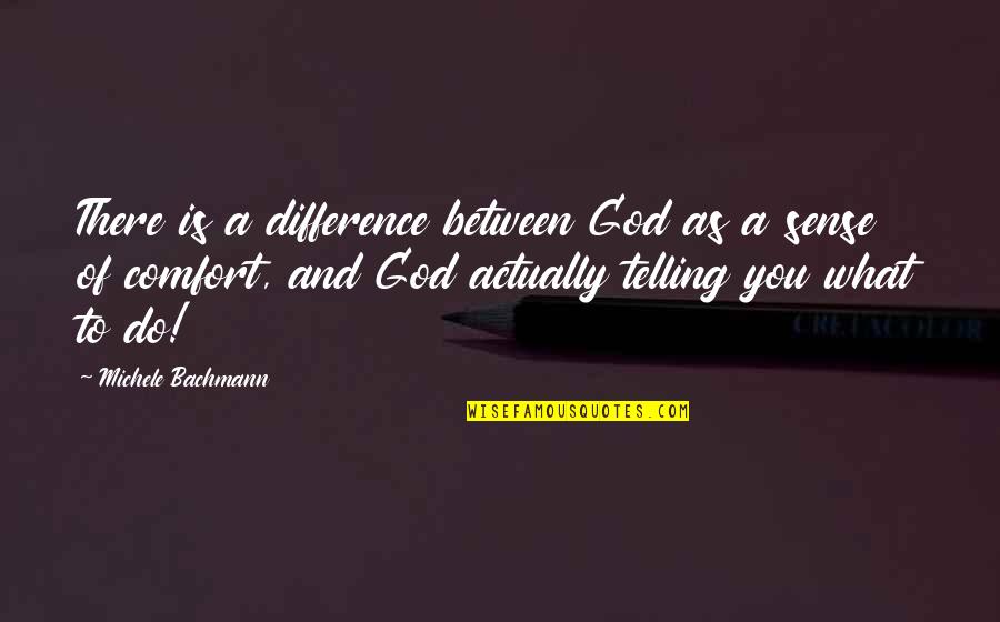 Cesedilha Quotes By Michele Bachmann: There is a difference between God as a Cesedilha Quotes By Michele Bachmann: There is a difference between God as a