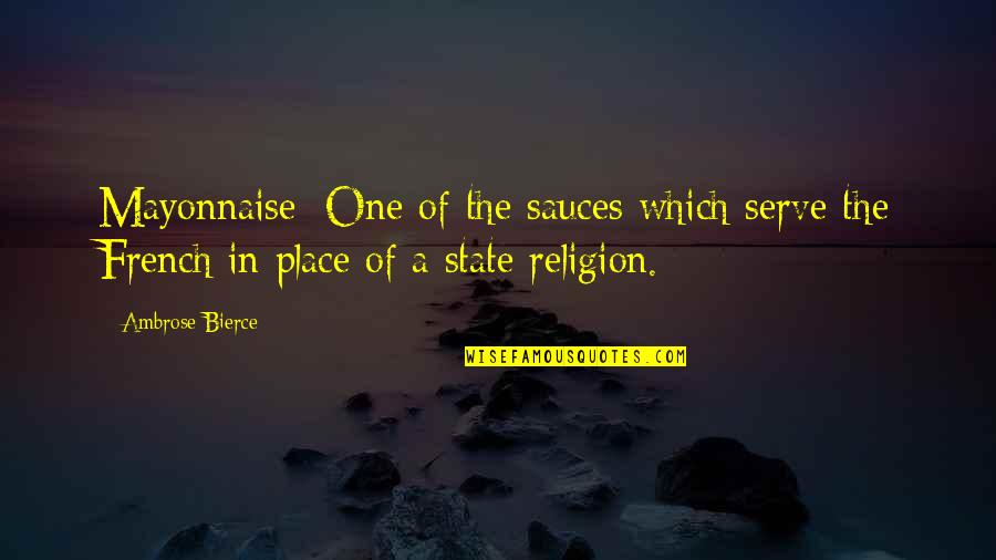 Ceserani And Kinton Quotes By Ambrose Bierce: Mayonnaise: One of the sauces which serve the