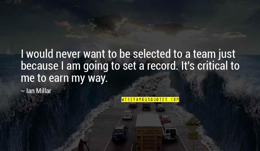 Cesica Quotes By Ian Millar: I would never want to be selected to Cesica Quotes By Ian Millar: I would never want to be selected to