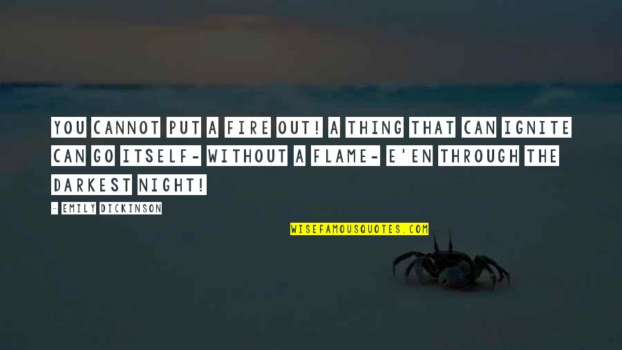 Cesicibon Quotes By Emily Dickinson: You cannot put a fire out! A thing Cesicibon Quotes By Emily Dickinson: You cannot put a fire out! A thing