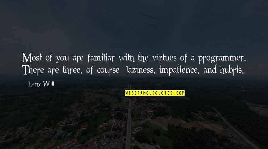 Cesicibon Quotes By Larry Wall: Most of you are familiar with the virtues Cesicibon Quotes By Larry Wall: Most of you are familiar with the virtues