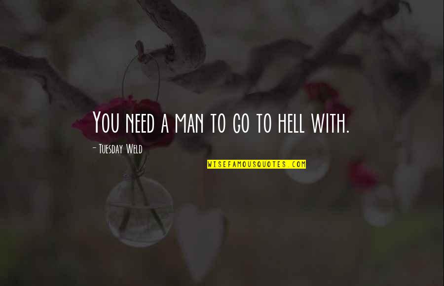 Cesinir Quotes By Tuesday Weld: You need a man to go to hell Cesinir Quotes By Tuesday Weld: You need a man to go to hell