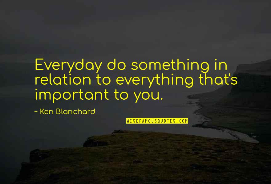 Cesion Quotes By Ken Blanchard: Everyday do something in relation to everything that's