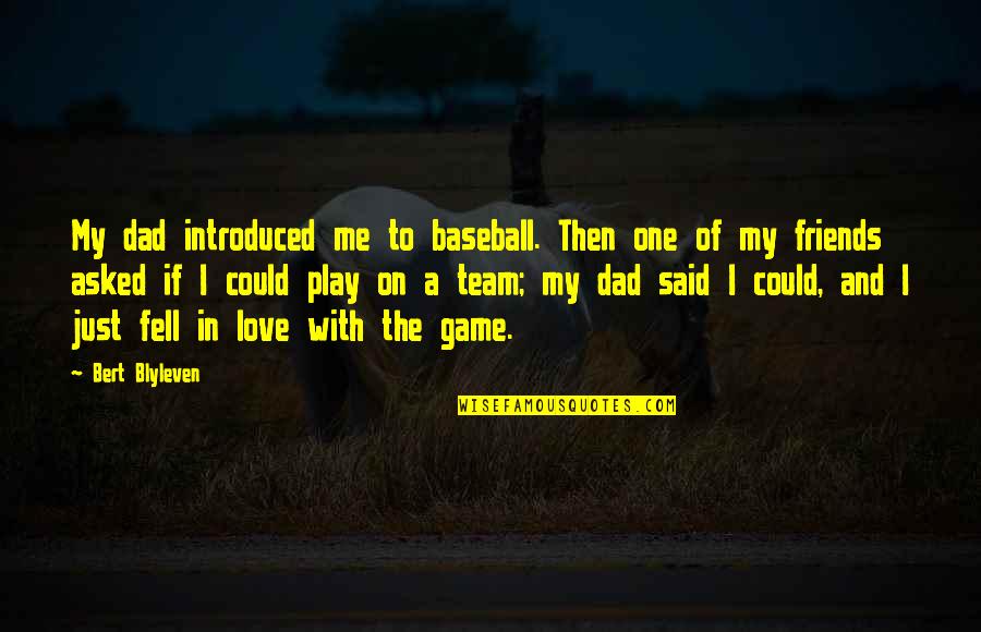 Cesk Krumlov Castle Quotes By Bert Blyleven: My dad introduced me to baseball. Then one Cesk Krumlov Castle Quotes By Bert Blyleven: My dad introduced me to baseball. Then one