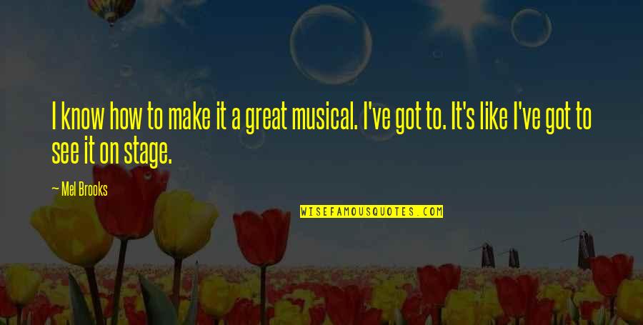 Ceskoslovensk Stav Zahranicn Quotes By Mel Brooks: I know how to make it a great