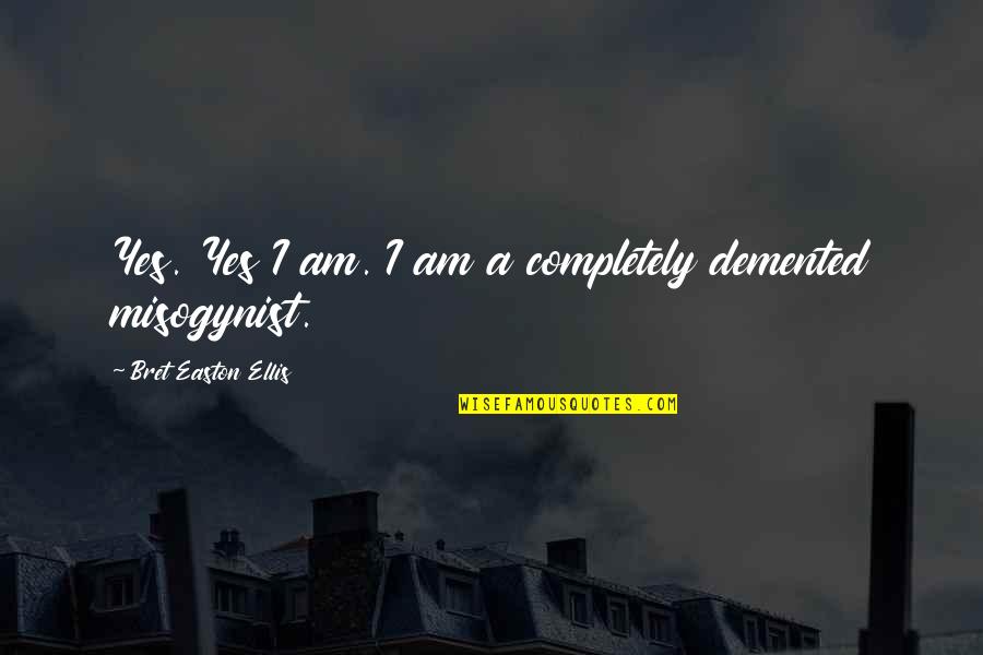 Ceskoslovensky Vlciak Quotes By Bret Easton Ellis: Yes. Yes I am. I am a completely