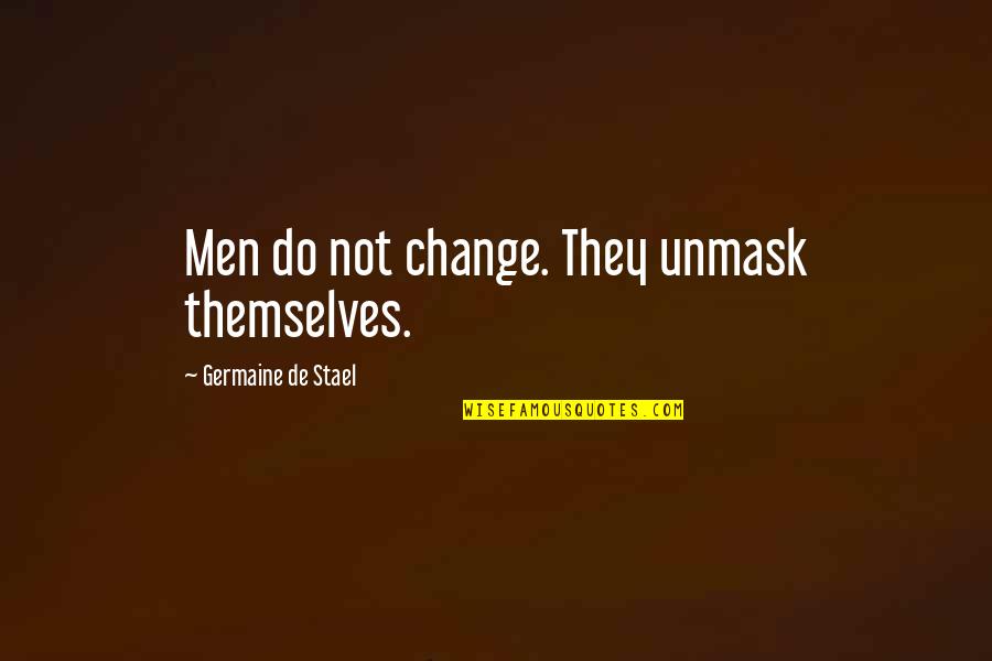 Ceslovas Kudaba Quotes By Germaine De Stael: Men do not change. They unmask themselves.