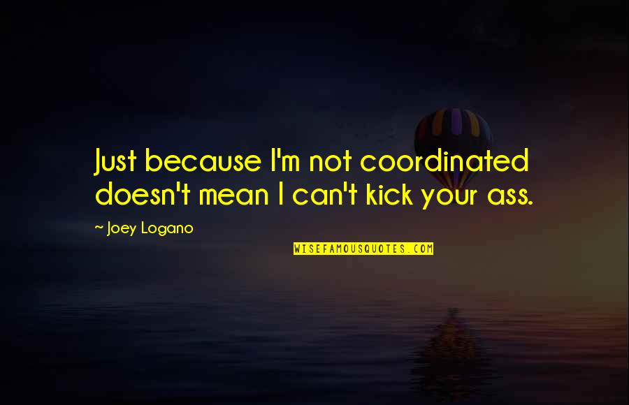 Ceslovas Navakauskas Quotes By Joey Logano: Just because I'm not coordinated doesn't mean I