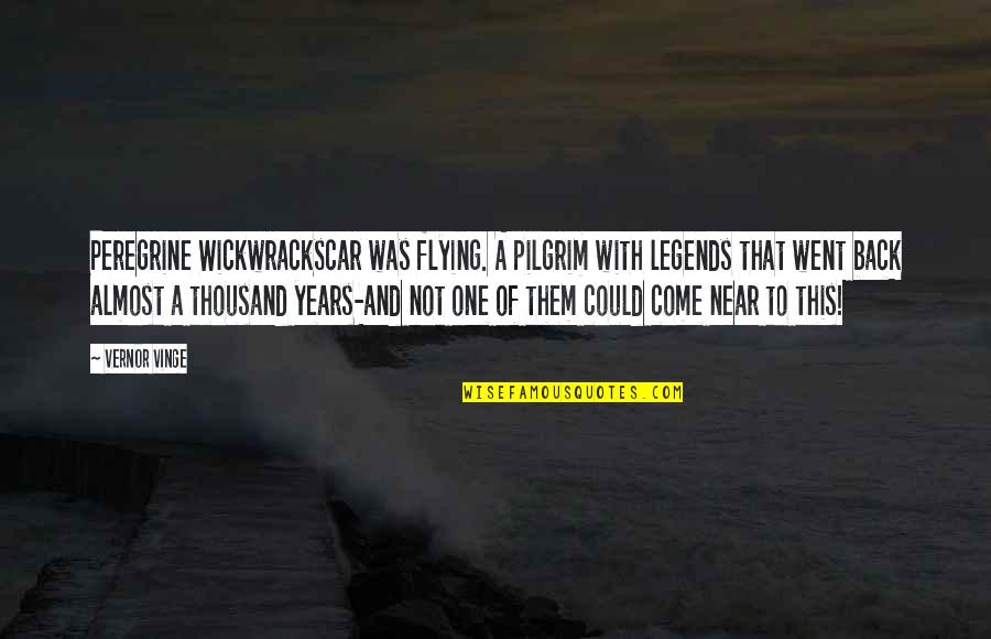 Ceslovas Navakauskas Quotes By Vernor Vinge: Peregrine Wickwrackscar was flying. A pilgrim with legends Ceslovas Navakauskas Quotes By Vernor Vinge: Peregrine Wickwrackscar was flying. A pilgrim with legends
