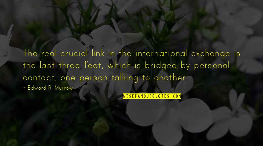 Cesnekov Chleba Quotes By Edward R. Murrow: The real crucial link in the international exchange Cesnekov Chleba Quotes By Edward R. Murrow: The real crucial link in the international exchange