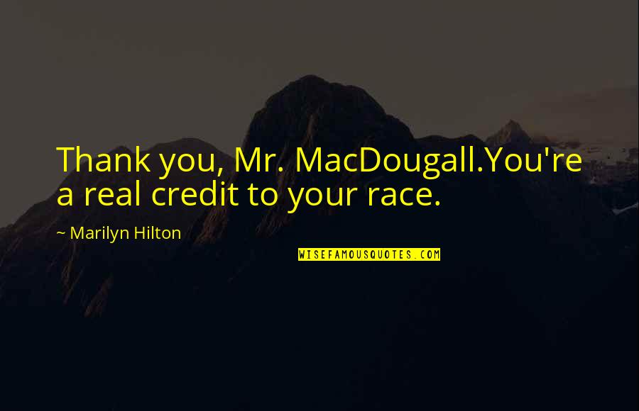 Cesnekov Chleba Quotes By Marilyn Hilton: Thank you, Mr. MacDougall.You're a real credit to