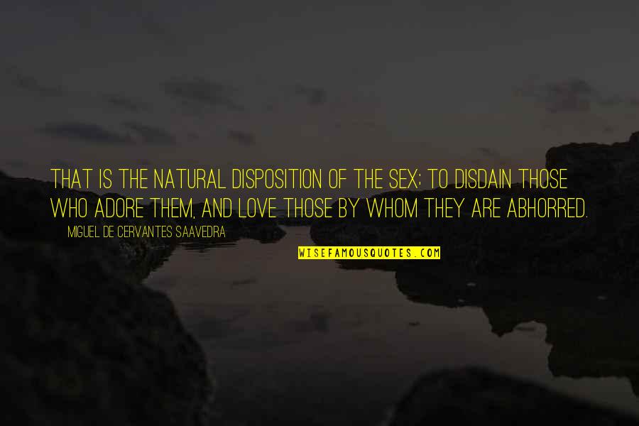 Cesnekov Chleba Quotes By Miguel De Cervantes Saavedra: That is the natural disposition of the sex; Cesnekov Chleba Quotes By Miguel De Cervantes Saavedra: That is the natural disposition of the sex;