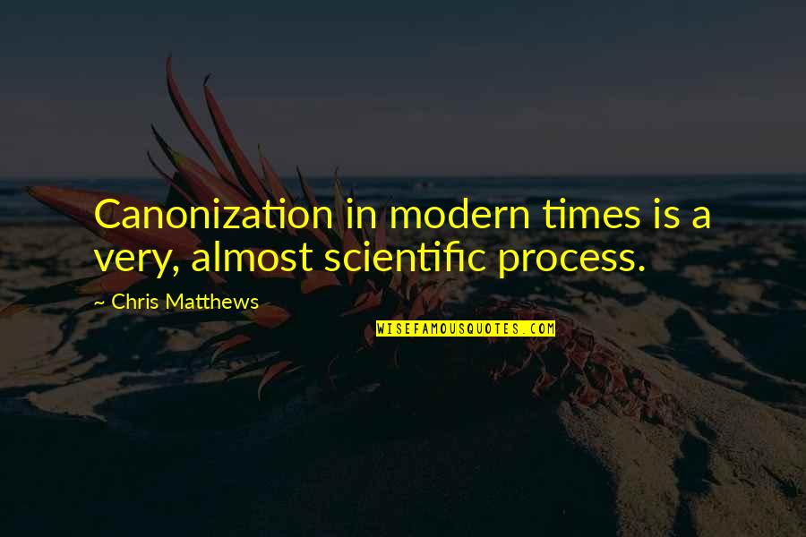 Cesnet L Quotes By Chris Matthews: Canonization in modern times is a very, almost Cesnet L Quotes By Chris Matthews: Canonization in modern times is a very, almost