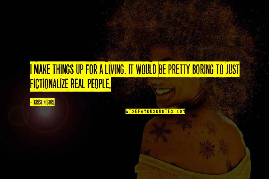 Ceso Exam Quotes By Kristin Gore: I make things up for a living. It Ceso Exam Quotes By Kristin Gore: I make things up for a living. It