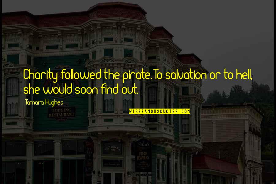 Cesole Quotes By Tamara Hughes: Charity followed the pirate. To salvation or to