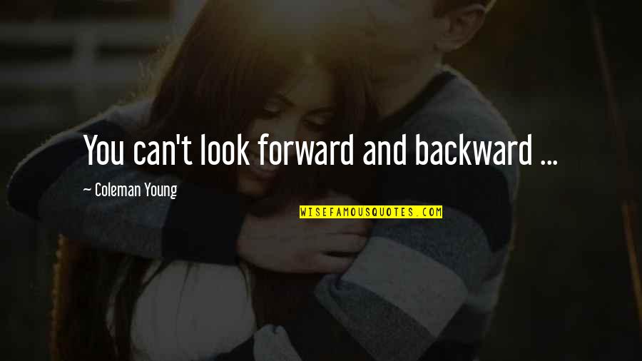 Cesonia Spider Quotes By Coleman Young: You can't look forward and backward ...